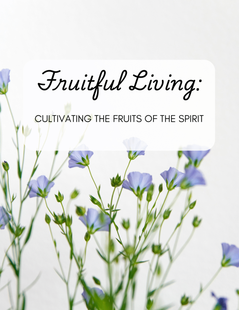 Fruitful Living: Cultivating the Fruits of The Spirit